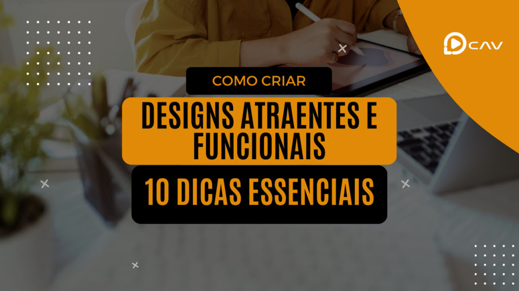 Capa do artigo do blog escrita "Como criar designs atraentes e funcionais - 10 dicas essenciais